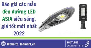 Báo giá các mẫu đèn đường LED ASIA siêu sáng, giá tốt mới nhất 2022